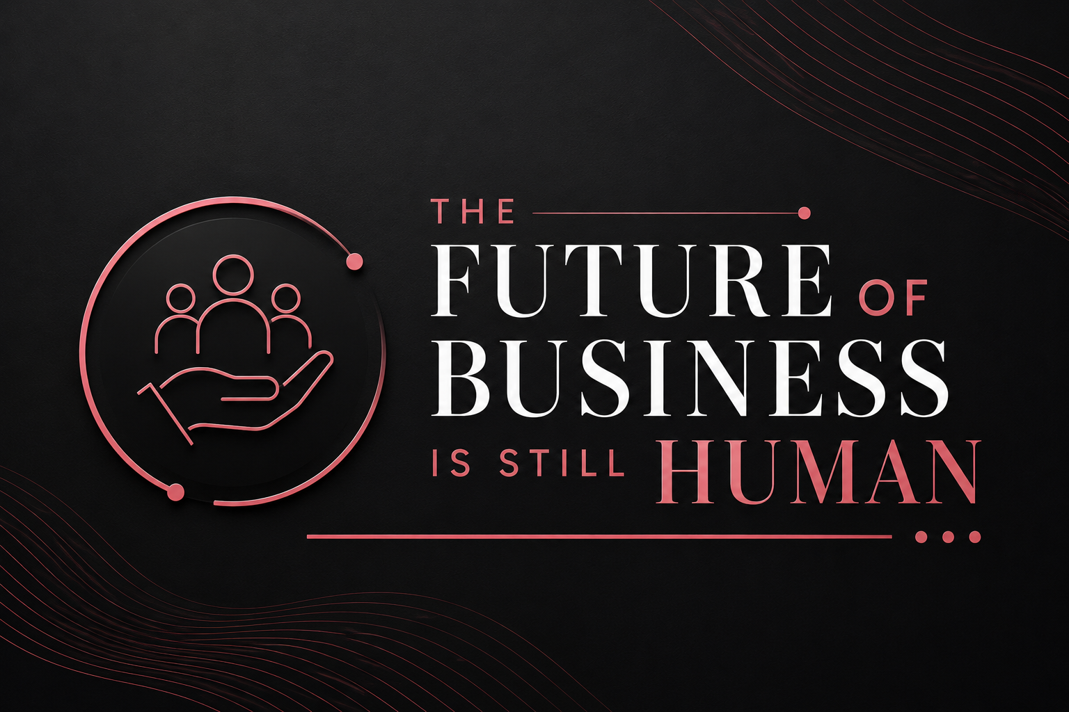 The Future of Business is STILL Human